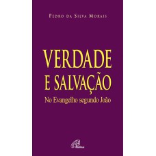 VERDADE E SALVAÇÃO NO EVANGELHO SEGUNDO JOÃO