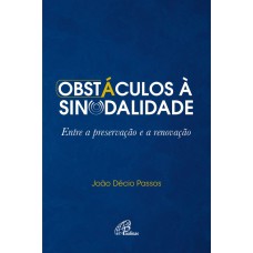 OBSTÁCULOS À SINODALIDADE: ENTRE A PRESERVAÇÃO E A RENOVAÇÃO