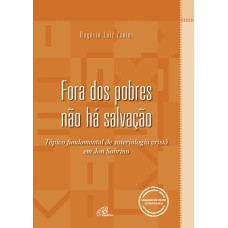 FORA DOS POBRES NÃO HÁ SALVAÇÃO: TÓPICO FUNDAMENTAL DE SOTERIOLOGIA CRISTÃ EM JON SOBRINO