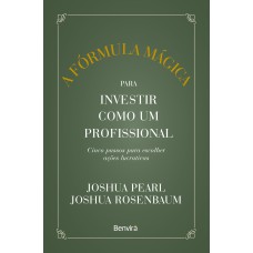 A FÓRMULA MÁGICA PARA INVESTIR COMO UM PROFISSIONAL - 1 ª EDIÇÃO 2023