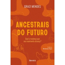 ANCESTRAIS DO FUTURO-QUAL A MUDANÇA QUE SEU MOVIMENTO ALCANÇA?