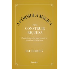 A FÓRMULA MÁGICA PARA CONSTRUIR RIQUEZA - 1ª EDIÇÃO 2023