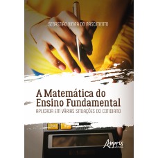 A MATEMÁTICA DO ENSINO FUNDAMENTAL APLICADA EM VÁRIAS SITUAÇÕES DO COTIDIANO