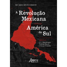 A REVOLUÇÃO MEXICANA VISTA DA AMÉRICA DO SUL: ANÁLISES DE J. C. MARIÁTEGUI, TRISTÁN MAROF E OSCAR TENÓRIO