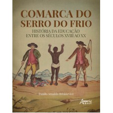 COMARCA DO SERRO DO FRIO: HISTÓRIA DA EDUCAÇÃO ENTRE OS SÉCULOS XVIII AO XX