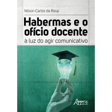 HABERMAS E O OFÍCIO DOCENTE: À LUZ DO AGIR COMUNICATIVO