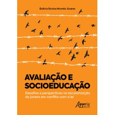 AVALIAÇÃO E SOCIOEDUCAÇÃO: DESAFIOS E PERSPECTIVAS NA ESCOLARIZAÇÃO DE JOVENS EM CONFLITO COM A LEI