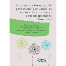 GUIA PARA A FORMAÇÃO DE PROFISSIONAIS DE SAÚDE NA ASSISTÊNCIA A PACIENTES COM INCAPACIDADE FUNCIONAL