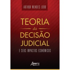 TEORIA DA DECISÃO JUDICIAL E SEUS IMPACTOS ECONÔMICOS