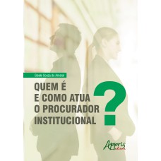 QUEM É E COMO ATUA O PROCURADOR INSTITUCIONAL?