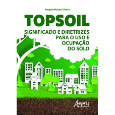 TOPSOIL: SIGNIFICADO E DIRETRIZES PARA O USO E OCUPAÇÃO DO SOLO