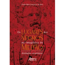 OS LUGARES DOS NEGROS NA IMAGÉTICA DE MILITÃO: DISTINÇÕES SEMIÓTICAS