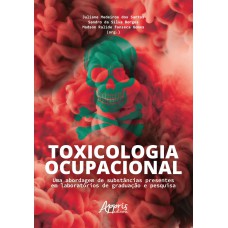 TOXICOLOGIA OCUPACIONAL: UMA ABORDAGEM DE SUBSTÂNCIAS PRESENTES EM LABORATÓRIOS DE GRADUAÇÃO E PESQUISA