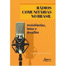 RÁDIOS COMUNITÁRIAS NO BRASIL: RESISTÊNCIAS, LUTAS E DESAFIOS