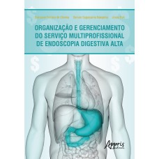 ORGANIZAÇÃO E GERENCIAMENTO DO SERVIÇO MULTIPROFISSIONAL DE ENDOSCOPIA DIGESTIVA ALTA