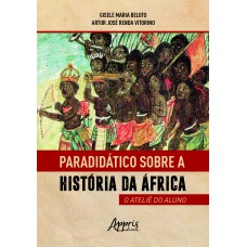 PARADIDÁTICO SOBRE A HISTÓRIA DA ÁFRICA: O ATELIÊ DO ALUNO