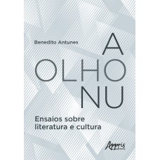 A OLHO NU - ENSAIOS SOBRE LITERATURA E CULTURA