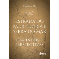 ESTRADA DO PADRE DÓRIA E SERRA DO MAR: CAMINHOS E PERSPECTIVAS