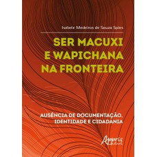 SER MACUXI E WAPICHANA NA FRONTEIRA: AUSÊNCIA DE DOCUMENTAÇÃO, IDENTIDADE E CIDADANIA