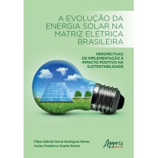 A EVOLUÇÃO DA ENERGIA SOLAR NA MATRIZ ELÉTRICA BRASILEIRA: PERSPECTIVAS DE IMPLEMENTAÇÃO E IMPACTO POSITIVO NA SUSTENTABILIDADE