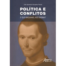 POLÍTICA E CONFLITOS: O QUE MAQUIAVEL NOS ENSINA?