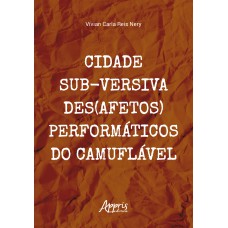 CIDADE SUB-VERSIVA - DES(AFETOS) PERFORMÁTICOS DO CAMUFLÁVEL