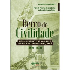 BERÇO DE CIVILIDADE: RITUAIS FORMATIVOS NO GRUPO ESCOLAR DE IGARAPÉ-MIRI, PARÁ (1904-1942)