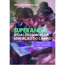 SUPERANDO SITUAÇÕES-LIMITES DA EDUCAÇÃO DO CAMPO: A ELABORAÇÃO DE PLANOS DE ESTUDOS EMANCIPATÓRIOS