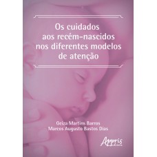 OS CUIDADOS AOS RECÉM-NASCIDOS NOS DIFERENTES MODELOS DE ATENÇÃO