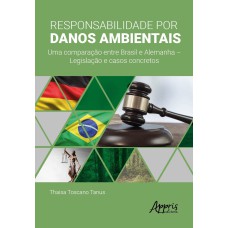 RESPONSABILIDADE POR DANOS AMBIENTAIS: UMA COMPARAÇÃO ENTRE BRASIL E ALEMANHA - LEGISLAÇÃO E CASOS CONCRETOS