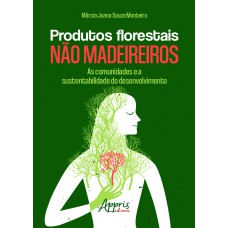 PRODUTOS FLORESTAIS NÃO MADEIREIROS: AS COMUNIDADES E A SUSTENTABILIDADE DO DESENVOLVIMENTO