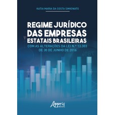 REGIME JURÍDICO DAS EMPRESAS ESTATAIS BRASILEIRAS COM AS ALTERAÇÕES DA LEI N.º 13.303 DE 30 DE JUNHO DE 2016