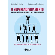 O SUPERENDIVIDAMENTO: NA VIDA DAS TRABALHADORAS E DOS TRABALHADORES: POR UM OLHAR PARA ALÉM DO APARENTE