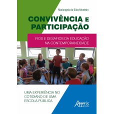 CONVIVÊNCIA E PARTICIPAÇÃO: FIOS E DESAFIOS DA EDUCAÇÃO NA CONTEMPORANEIDADE UMA EXPERIÊNCIA NO COTIDIANO DE UMA ESCOLA PÚBLICA