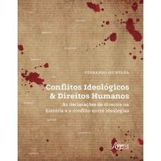 CONFLITOS IDEOLÓGICOS & DIREITOS HUMANOS: AS DECLARAÇÕES DE DIREITOS NA HISTÓRIA E O CONFLITO ENTRE IDEOLOGIAS