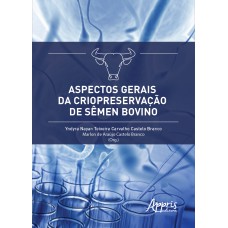 ASPECTOS GERAIS DA CRIOPRESERVAÇÃO DE SÊMEN BOVINO