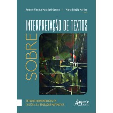 SOBRE INTERPRETAÇÃO DE TEXTOS: ESTUDOS HERMENÊUTICOS EM (HISTÓRIA DA) EDUCAÇÃO MATEMÁTICA