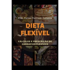 DIETA FLEXIVEL - CÁLCULOS E PRESCRIÇÃO DE CARDÁPIOS FLEXIVEIS