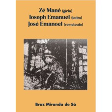 ZÉ MANÉ (GÍRIA)
IOSEPH EMANUEL (LATIM)
JOSÉ EMANOEL (VERNÁCULO)