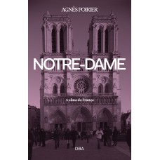 NOTRE-DAME - A ALMA DA FRANÇA