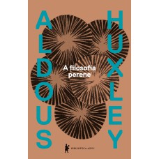 A FILOSOFIA PERENE: UMA INTERPRETAÇÃO DOS GRANDES MÍSTICOS DO ORIENTE E DO OCIDENTE