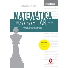 MATEMÁTICA PARA GABARITAR - VOL. 1 - TEORIA E QUESTÕES RESOLVIDAS