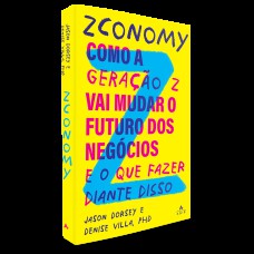 ZCONOMY: COMO A GERAÇÃO Z VAI MUDAR O FUTURO DOS NEGÓCIOS - E O QUE FAZER DIANTE DISSO