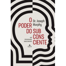 O PODER DO SUBCONSCIENTE: UM PROGRAMA SUBLIMINAR PARA RELAXAMENTO E AUTOCONFIANÇA, SAÚDE E BEM-ESTAR, RIQUEZA E SUCESSO, E RELACIONAMENTOS HARMONIOSOS