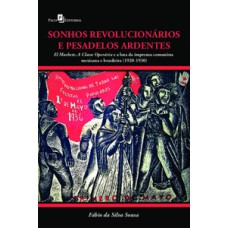 Sonhos revolucionários e pesadelos ardentes: El machete, a classe operária e a luta da imprensa comunista mexicana e brasileira (1920 - 1930)