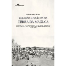 Religião e política na terra da mazuca: discursos, práticas e palanques eleitorais (1960-1980)