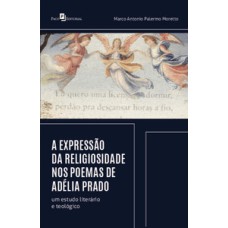 A expressão da religiosidade nos poemas de Adélia Prado: um estudo literário e teológico