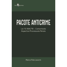 Pacote anticrime: lei 13.964/19 comentada - Aspectos processuais penais