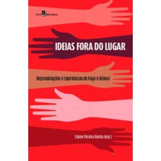 Ideias fora do lugar: representações e experiências de raça e gênero