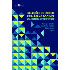 Relações de ensino e trabalho docente: uma história em construção